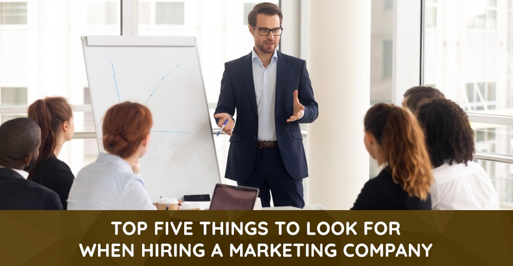 Top Five Things to Look for When Hiring a Marketing Company - Las Vegas Premier Marketing